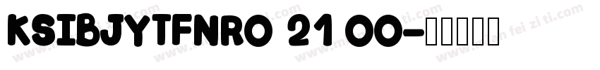 KSIBJYTFNR0 21 00字体转换